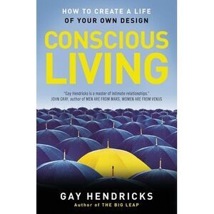 Conscious Living: Finding Joy in the Real World -- Gay Hendricks